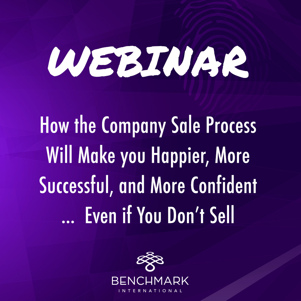 How the Company Sale Process Will Make you Happier, More Successful, and More Confident … Even if You Don’t Sell